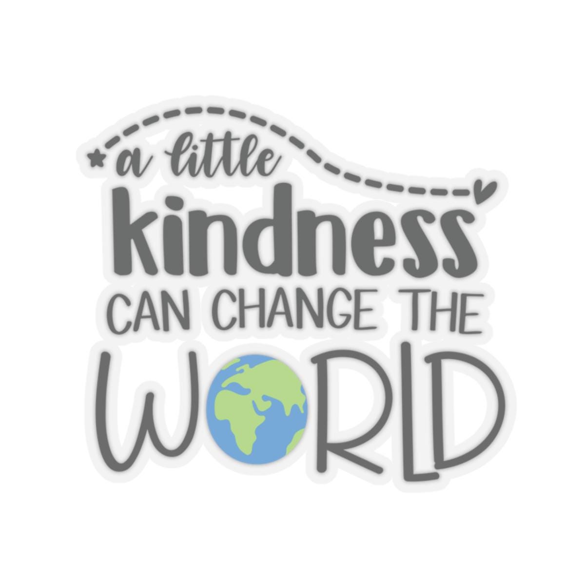 Kindness Can Change the World Kiss-Cut Sticker Gift for Those Are Kind No Bully Nice People, Transparent or White Backgroud, Positive Vibes