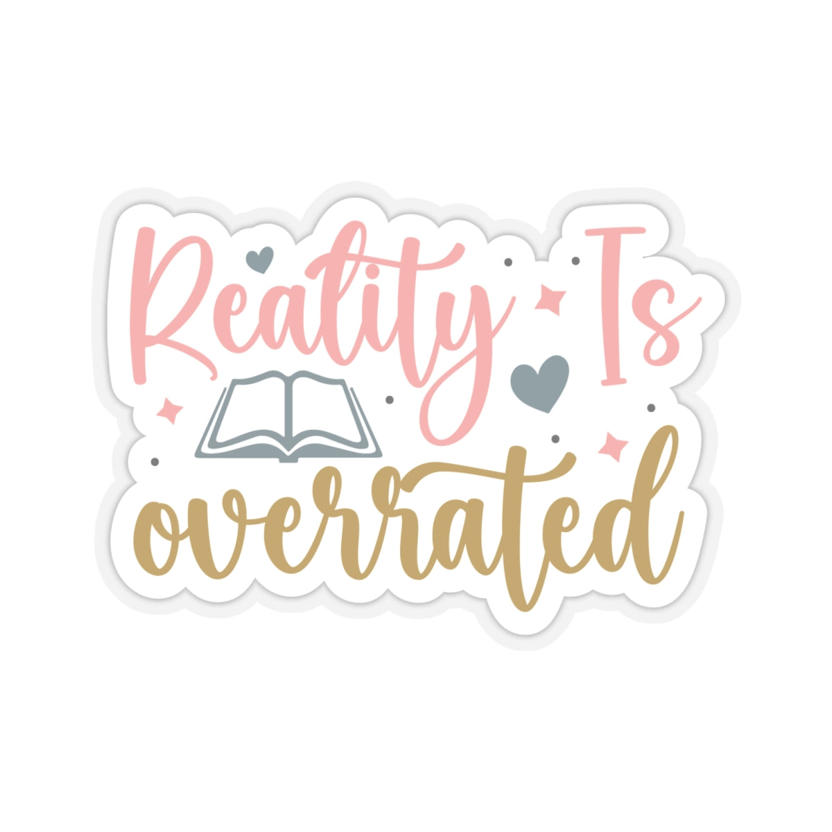 Reality Is Overrated Kiss-Cut Stickers