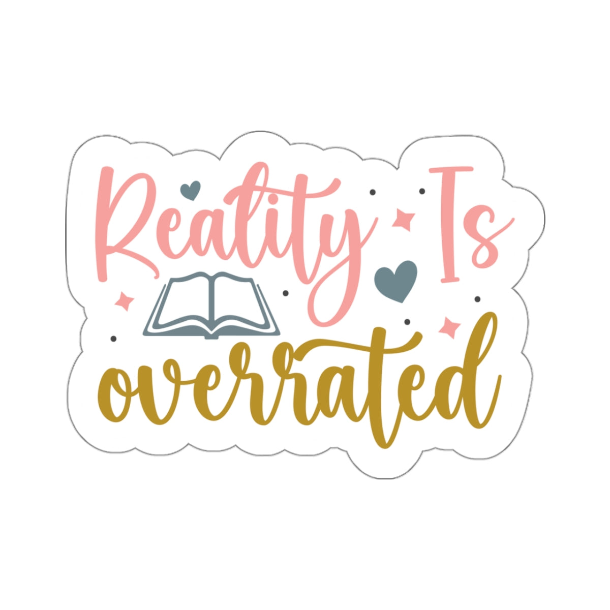 Reality Is Overrated Kiss-Cut Stickers