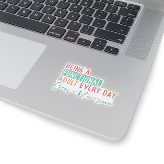 Sarcastic Sticker  Kiss-Cut Stickers Being a Dunctional Adult Every Day Seems a Bit Excessive