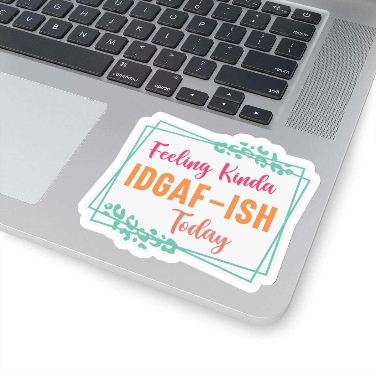 Sarcastic Sticker IDGAF Kiss-Cut Stickers Feeling Kinda Gift Sticker