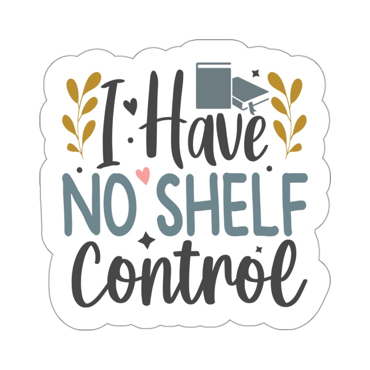 I Have No Shelf Control Kiss-Cut Stickers
