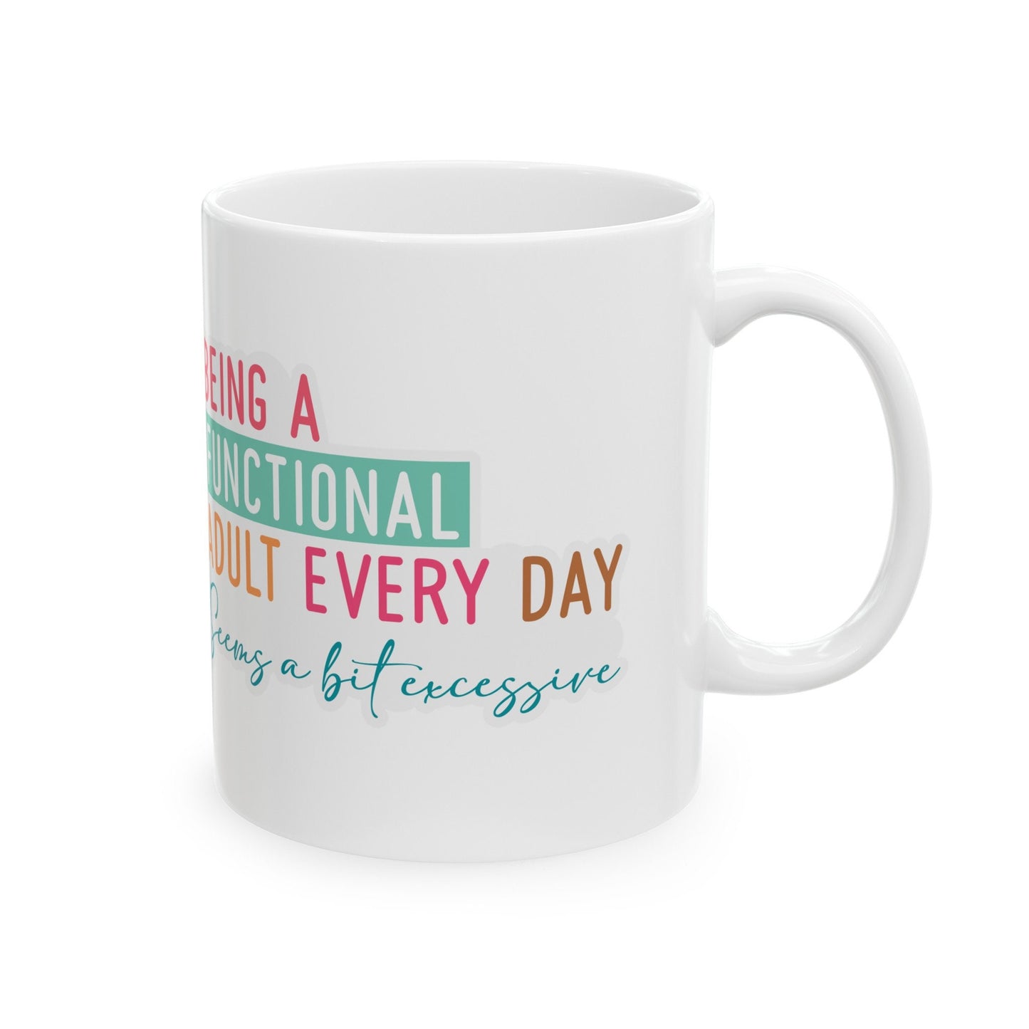 Functional Adult Sarcasm Mug Gift for Friend Funny Silly Mug Ceramic Mug, 11oz